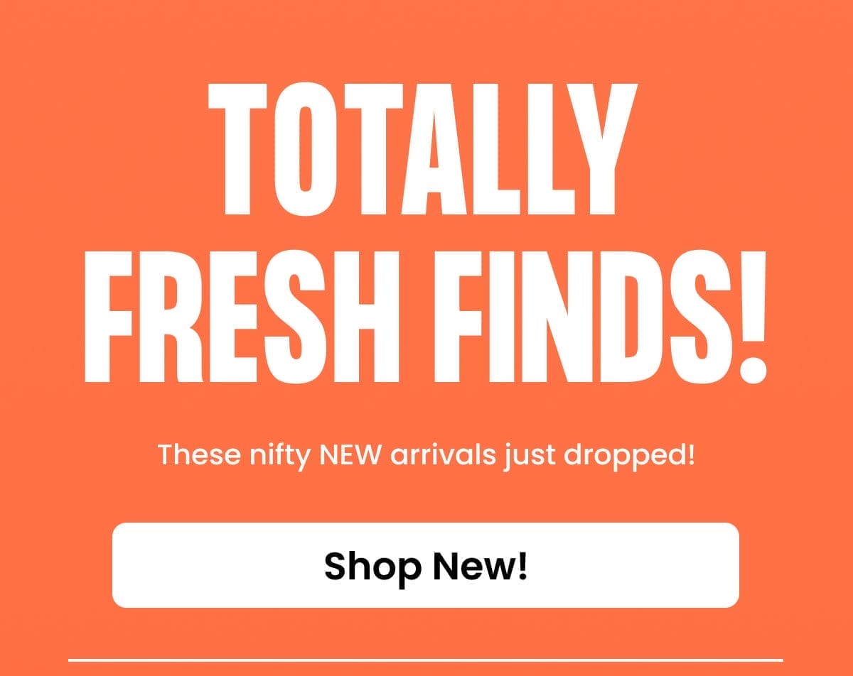 Totally Fresh Finds!