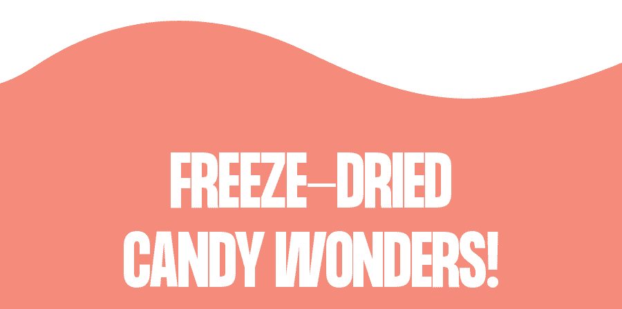 Freeze-dried Candy Wonders!