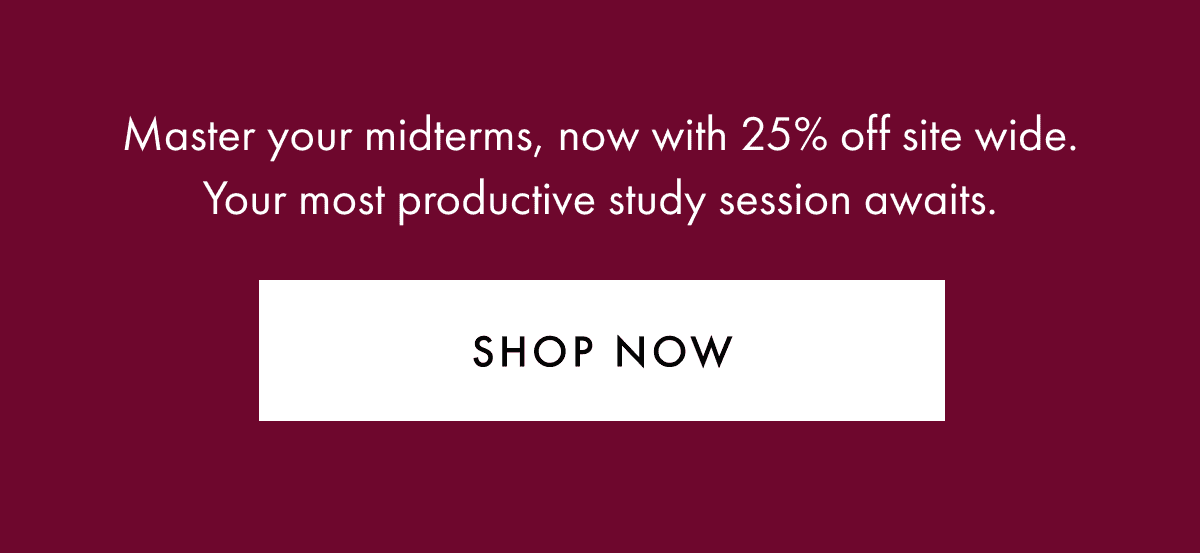 Ace your midterms in style. Explore our accessories for your best and brightest looks, now with 25% off.