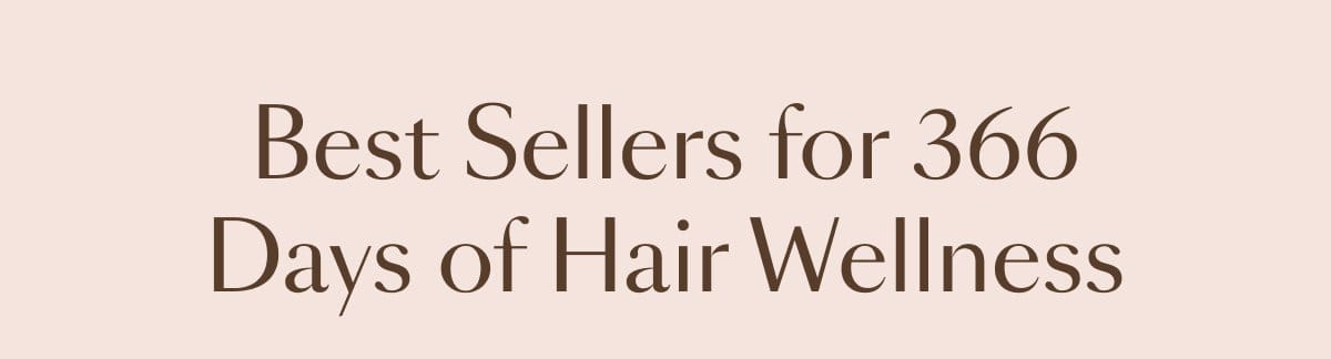 Best Sellers for 366 Days of Hair Wellness