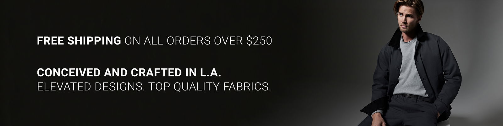 FREE SHIPPING ON ALL ORDERSE OVER \\$250. CONCEIVED AND CRAFTED IN L.A. ELEVATED DESIGNS. TOP QUALITY FABRICS.