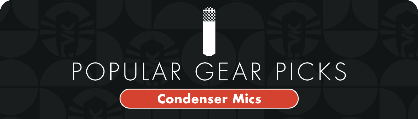 Popular Gear Picks: Condenser Microphones