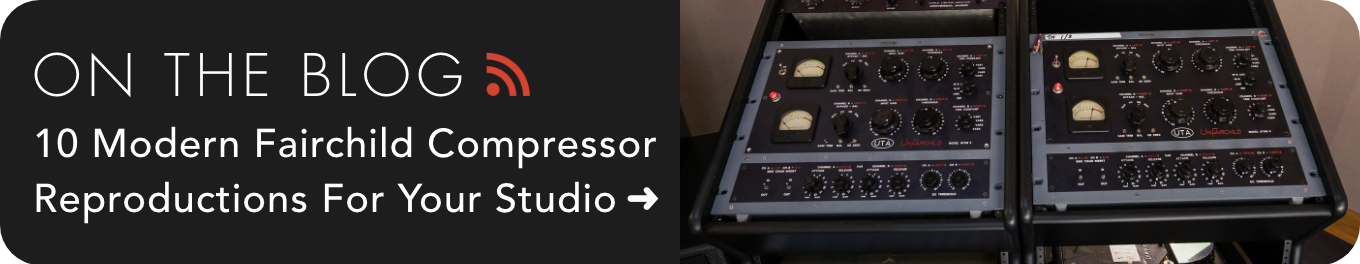 10 Modern Fairchild Compressor Reproductions For Your Studio