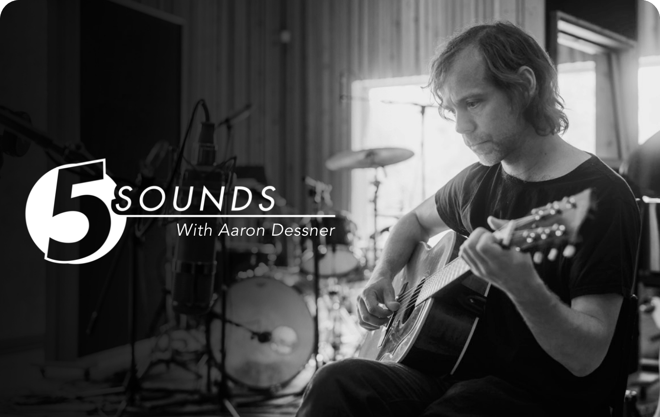 Five Sounds With Aaron Dessner