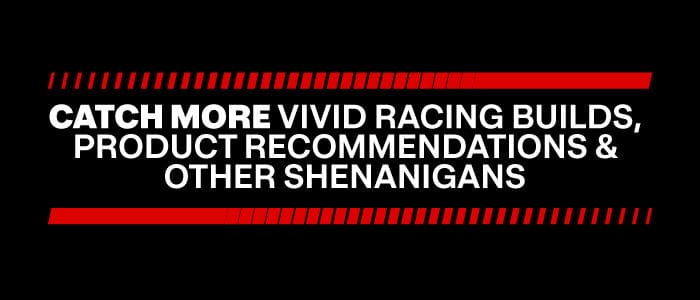 Catch More Vivid Racing Builds, Product Recommendations & Other Shenanigans