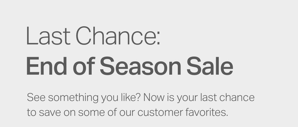 Last Chance: End of Season Sale