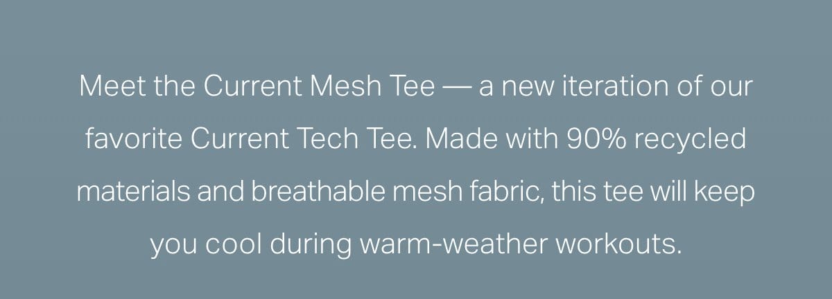 Meet the Current Mesh Tee -- a new iteration of our favorite Current Tech Tee.
