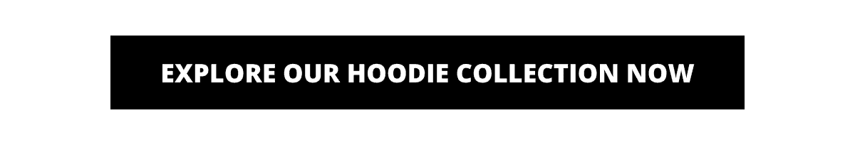 Explore our hoodie collection now