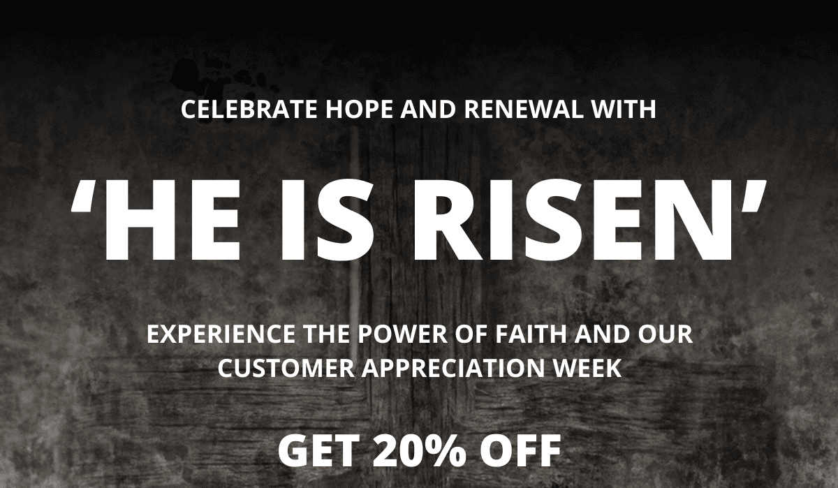 Celebrate hope and renewal with 'He is Risen' - Experience the power of faith and our customer appreciation week - 20% OFF