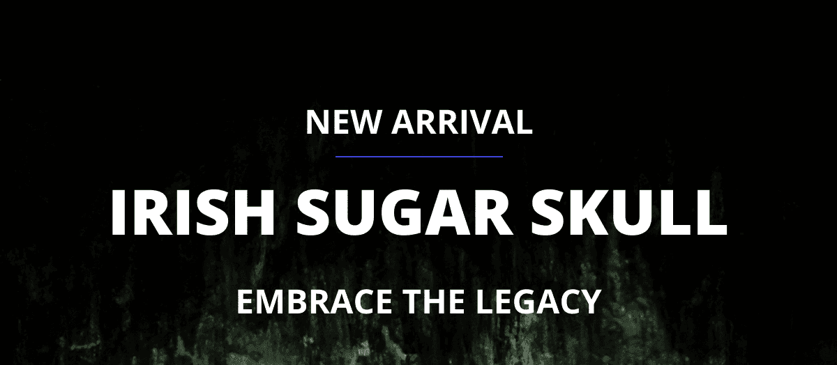 New arrival Irish Sugar Skull - Embrace the legacy