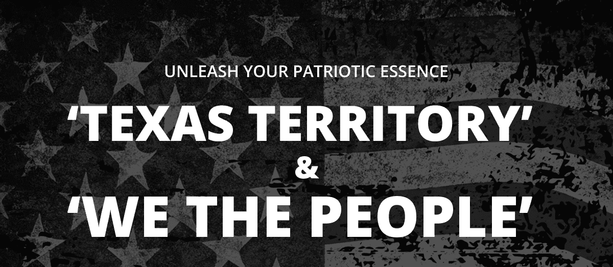 Unleash your patriotic essence - 'Texas Territory' & 'We The People'