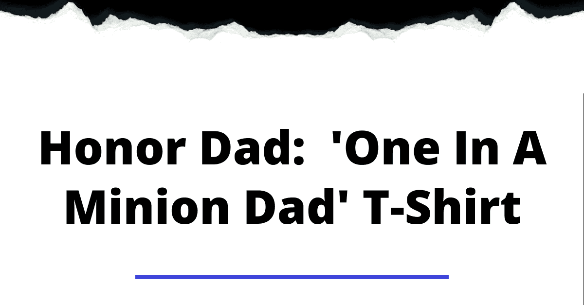 Honor Dad: 'One in a minion Dad' T-shirt