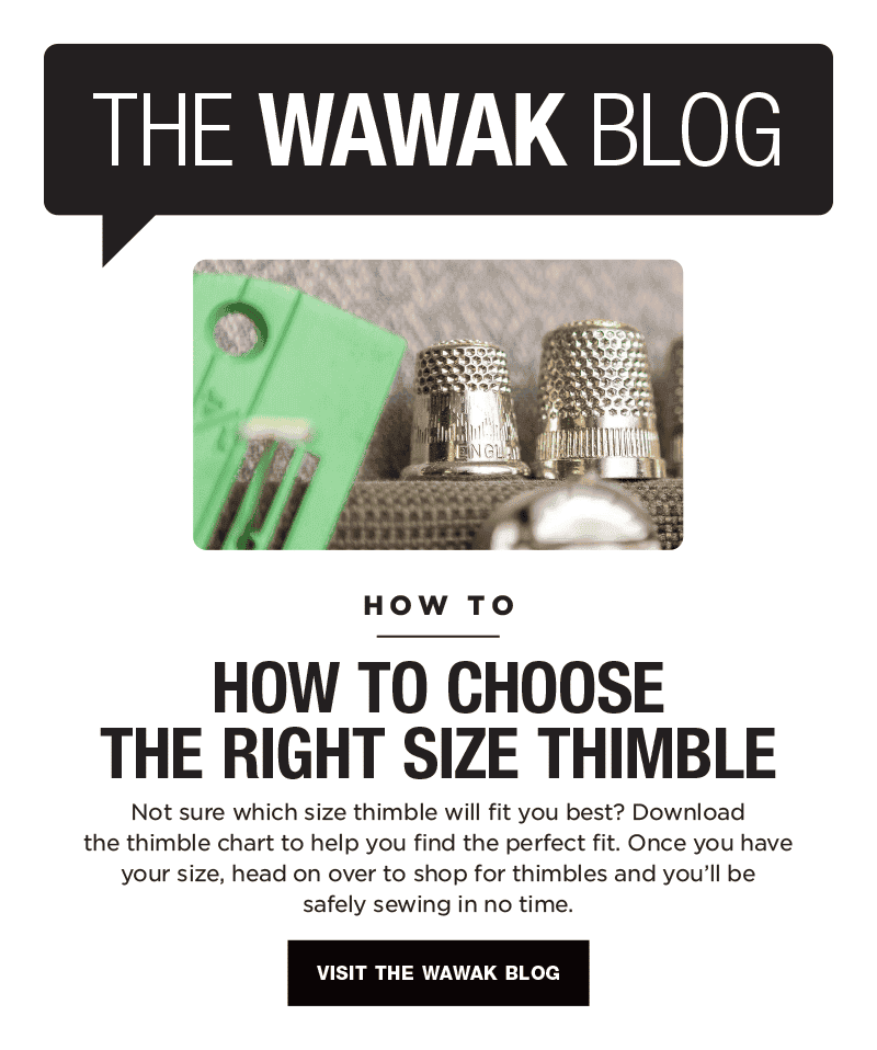 The WAWAK Blog - How To Choose The Right Size Thimble. Visit The WAWAK Blog.