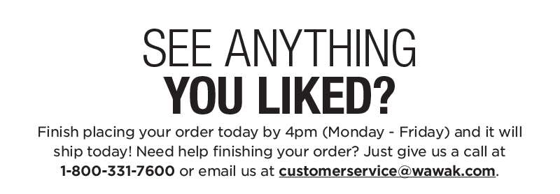 See Anything You Liked? Contact customer service to finish your order.