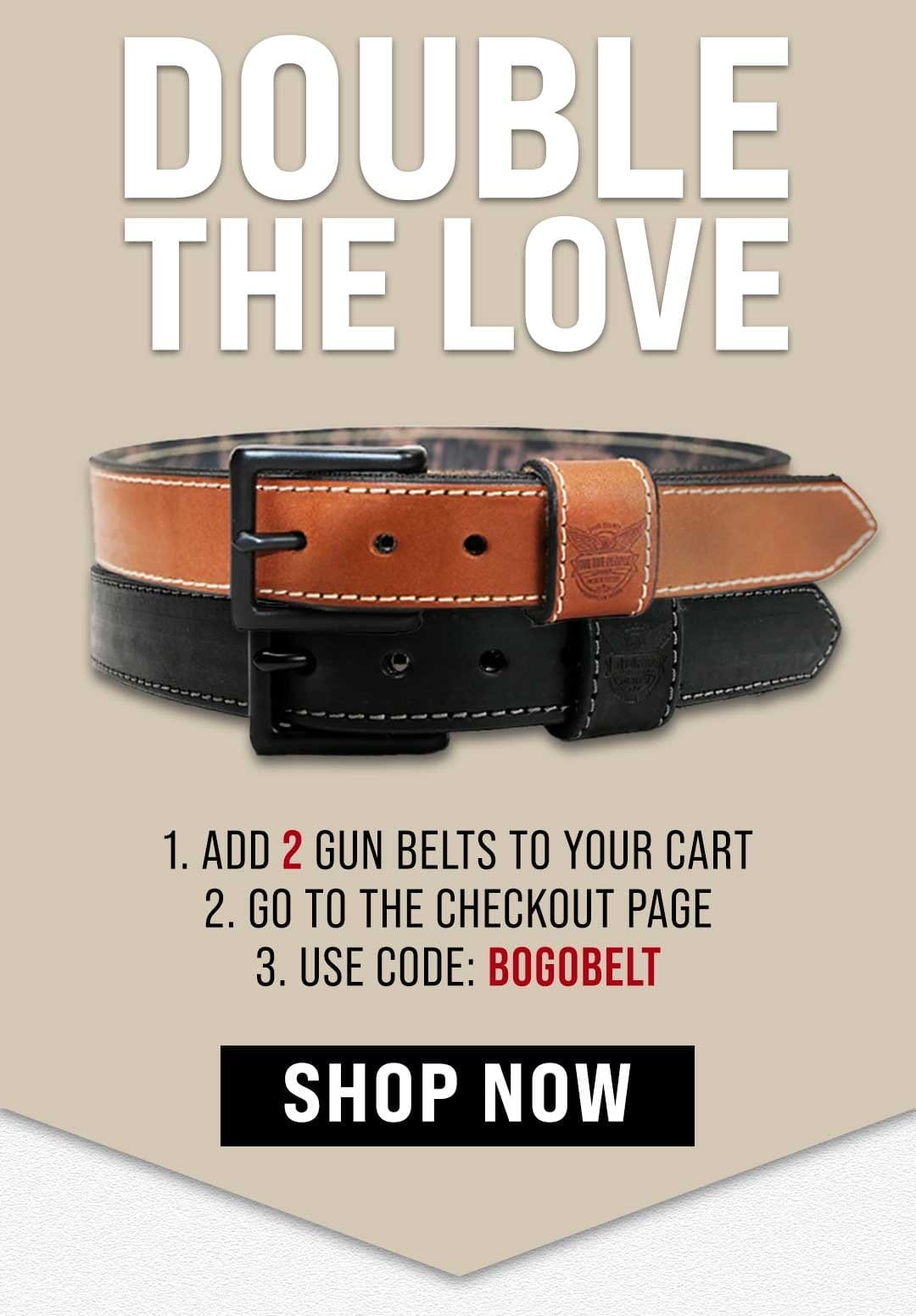 Add 2 Gun Belts to cart and use BOGOBELT at checkout