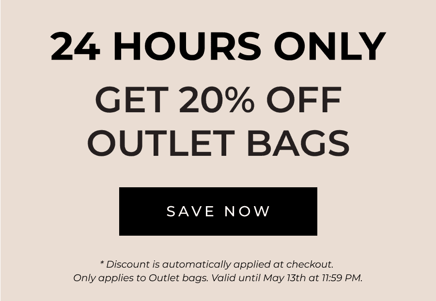 24 HOURS ONLY Get 20% off Outlet bags