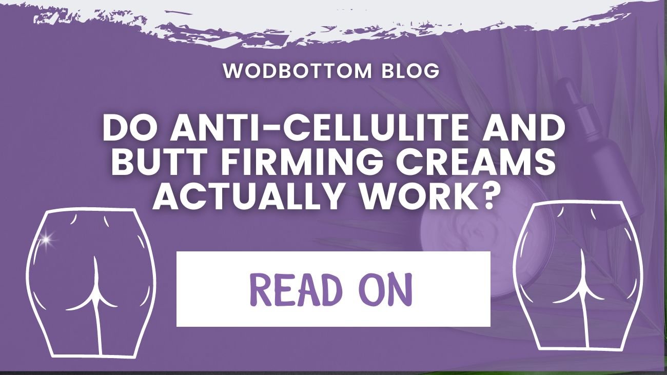 WodBottom Blog: Do anti-cellulite and butt firming creams actually work?