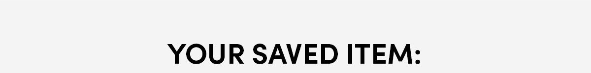 Your saved item: