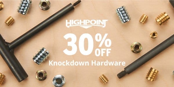 SHOP NOW - 30% OFF HIGHPOINT® KNOCKDOWN HARDWARE