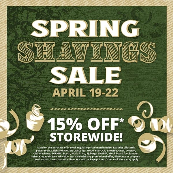 SHOP NOW - 15% OFF STOREWIDE* - SPRING SHAVINGS SALE APRIL 19-22