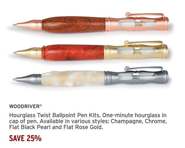 Save 25% - WoodRiver® Hourglass Twist Ballpoint Pen Kit