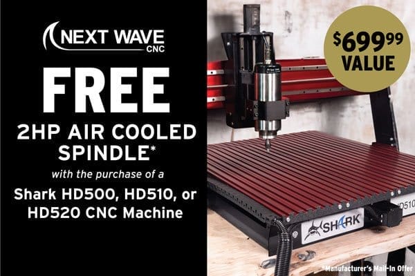 SHOP NOW - FREE 2 HP AIR-COOLED SPINDLE WITH PURCHASE OF NEXT WAVE SHARK® HD500, HD510 OR HD520 CNC MACHINE - MANUFACTURER'S MAIL-IN OFFER