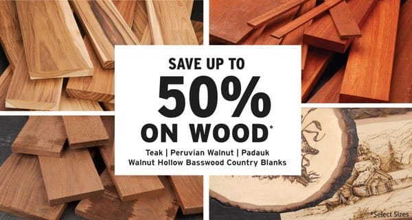 SHOP NOW - SAVE UP TO 50% ON WOOD DEALS FOR MARCH