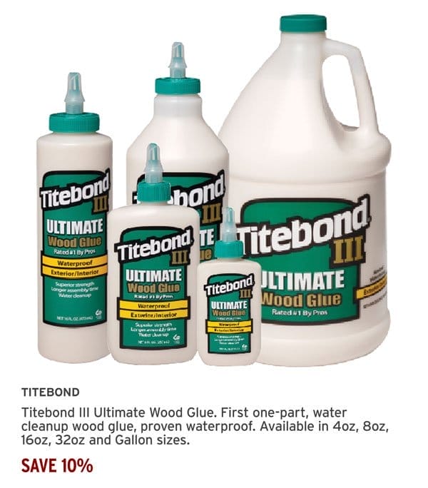 Save 10% - Titebond III Ultimate Wood Glue Waterproof