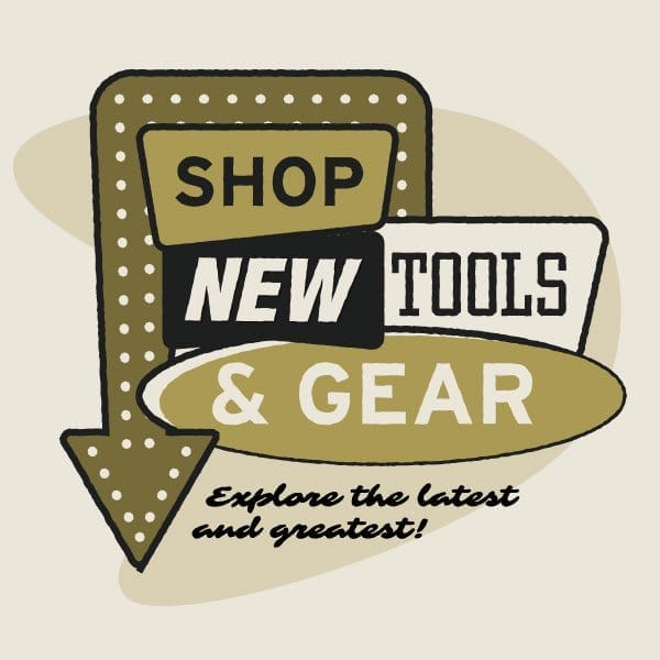 SHOP NEW TOOLS & GEAR - THE LATEST AND GREATEST!