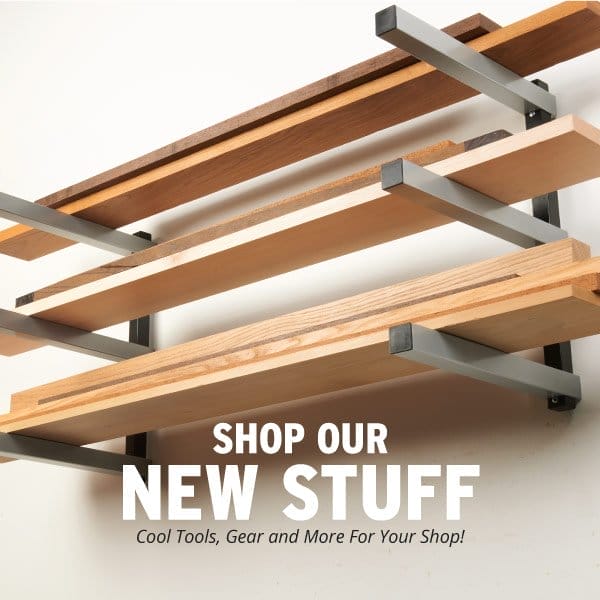 SHOP OUR NEW STUFF AT WOODCRAFT