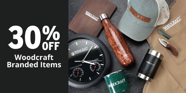SHOP NOW - 30% OFF WOODCRAFT BRANDED ITEMS