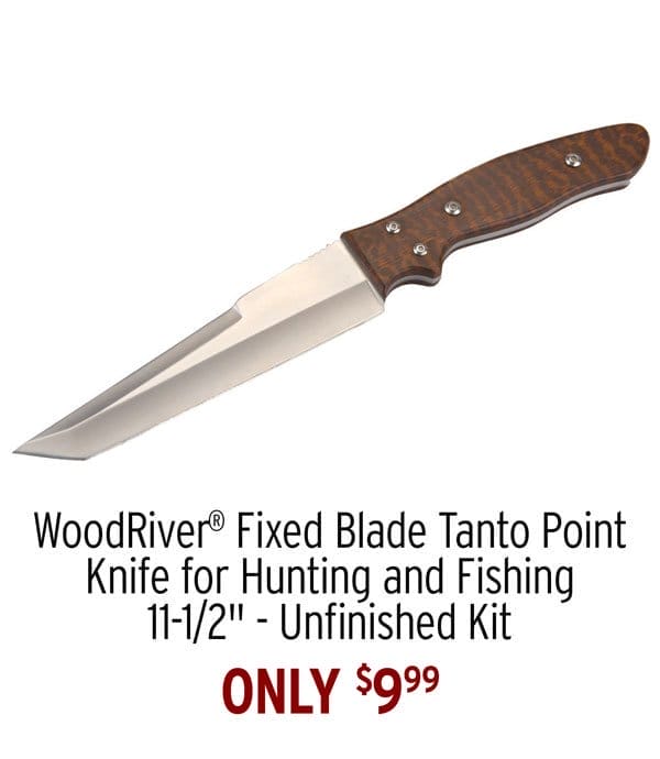 Only \\$9.99 - WoodRiver® Fixed Blade Tanto Point Knife for Hunting and Fishing - 11-1/2" - Unfinished Kit