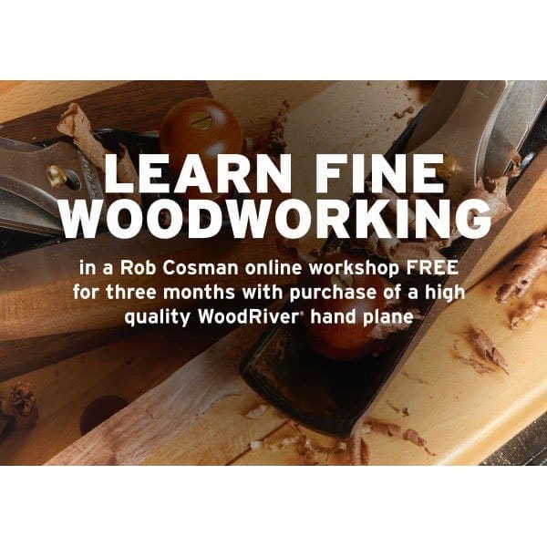 Free 3 Months Fine Woodworking Workshop with Rob Cosman with WoodRiver® Hand Plane Purchase