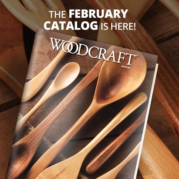 WOODCRAFT'S FEBRUARY CATALOG IS HERE!