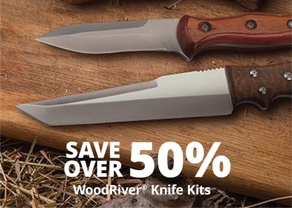 SHOP NOW -SAVE OVER 50% ON WOODRIVER® KNIFE KITS