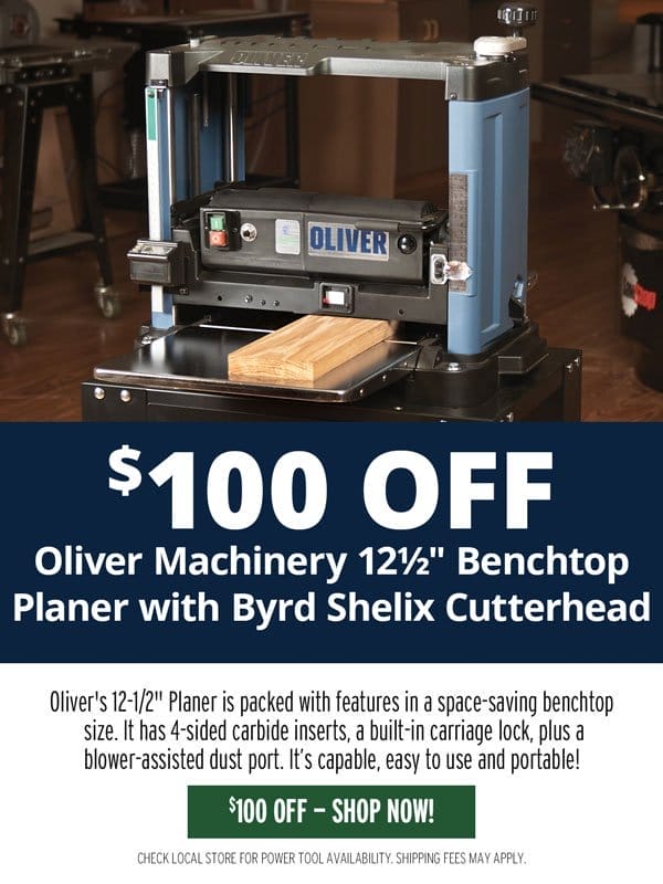 SHOP NOW - \\$100 OFF OLIVER MACHINERY® 12-1/2" BENCHTOP PLANER W/BYRD SHELIX CUTTERHEAD