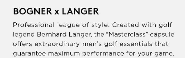 Professional league of style. Created with golf legend Bernhard Langer, the 