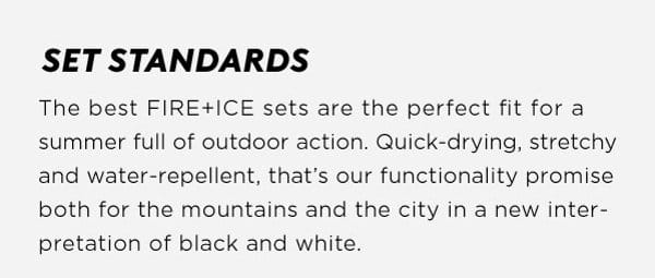 Quick-drying, stretchy and water-repellent, that's our functionality promise both for the mountains and the city in a new interpretation of black and white.