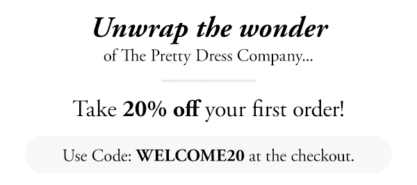 Unwrap the wonder of The Pretty Dress Company. Take 20% off your first order! Use code WELCOME20 at the checkout