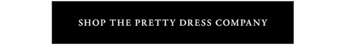 SHOP THE PRETTY DRESS COMPANY