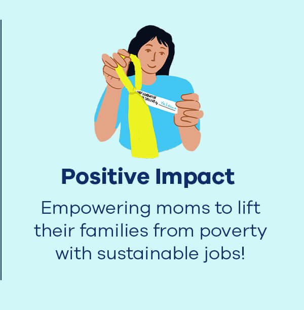 Positive Impact Empowering moms to lift their families from poverty with sustainable jobs!