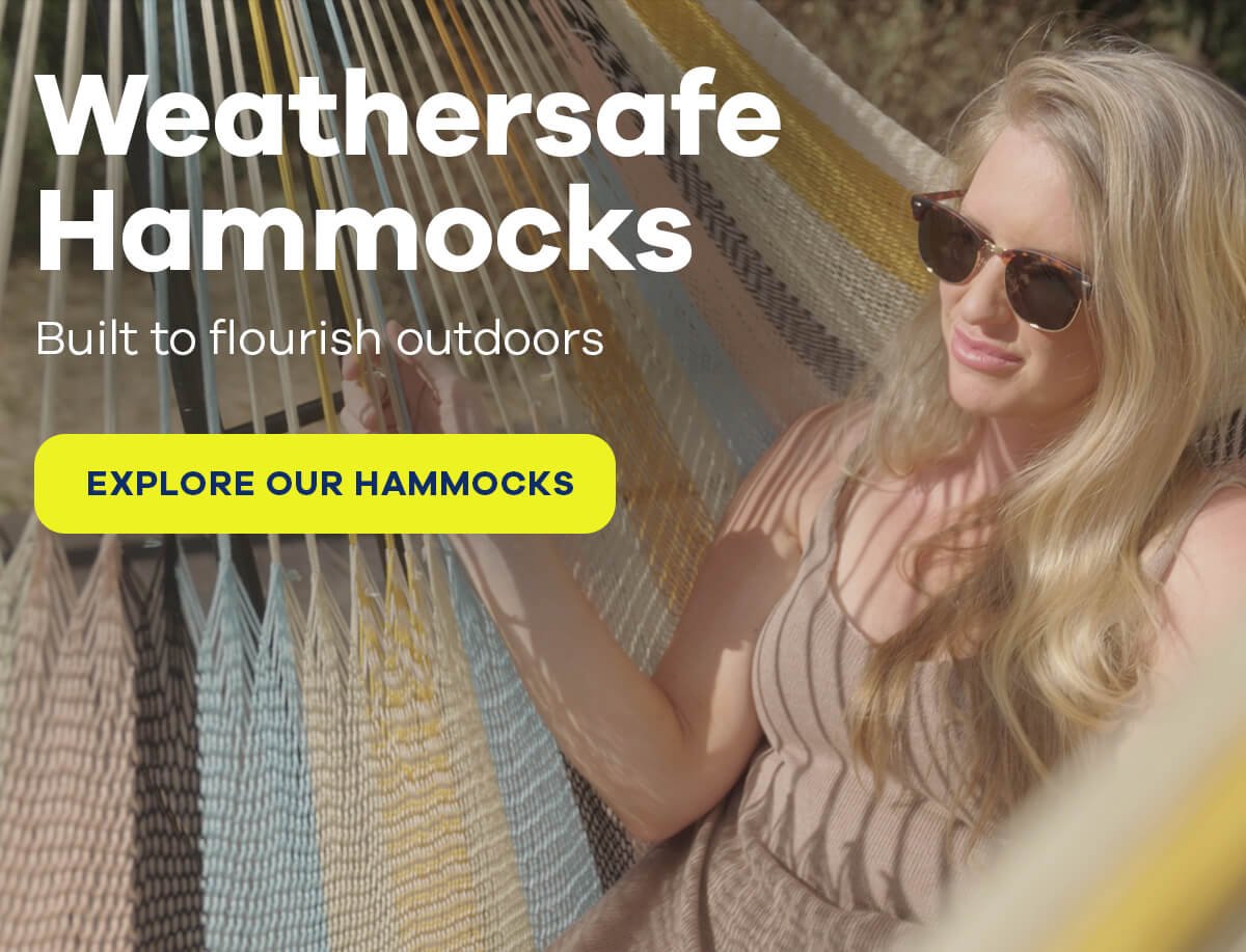 Weathersafe Hammocks Built to flourish outdoors EXPLORE OUR HAMMOCKS