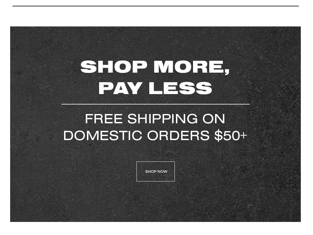 Shop More, Pay Less - Free Shipping On Domestic Orders \\$50+