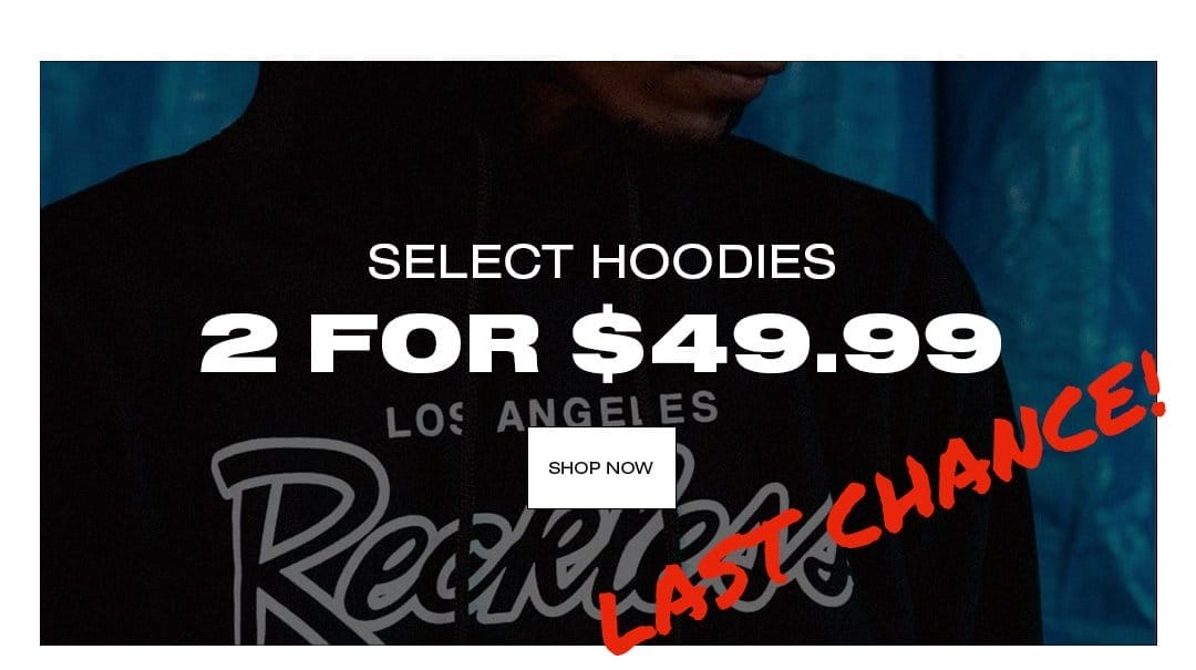 Last Chance: Hoodies - 2 for \\$49.99