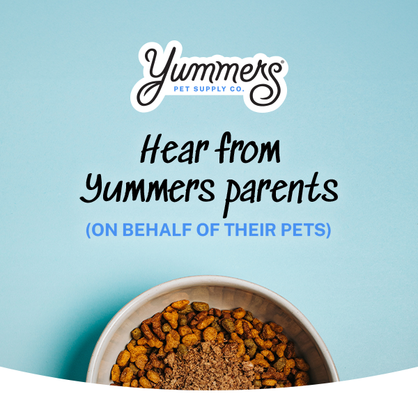 Hear from Yummers parents (on behalf of their pets)