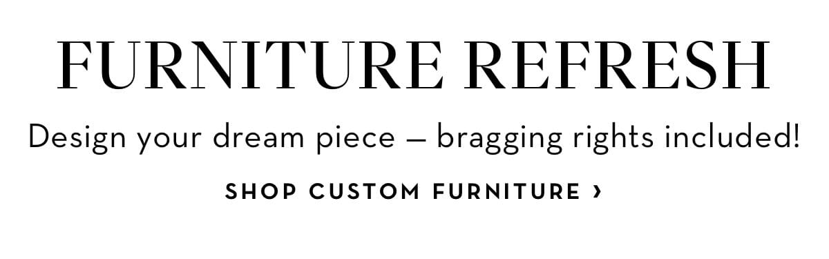 Shop Custom Furniture