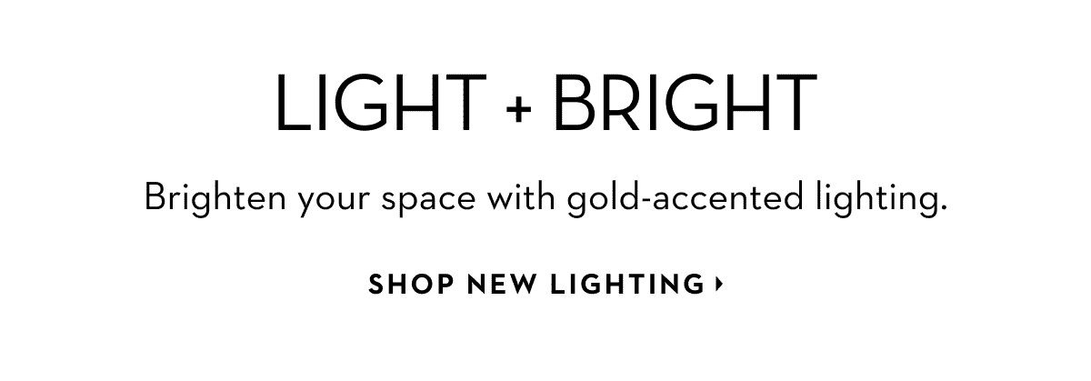 Brighten your space with gold-accented lighting. Shop new lighting.