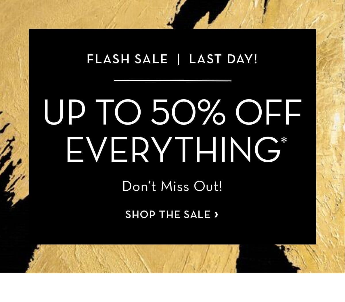 Flash Sale! Last Day! Up to 50 Percent Off Everything