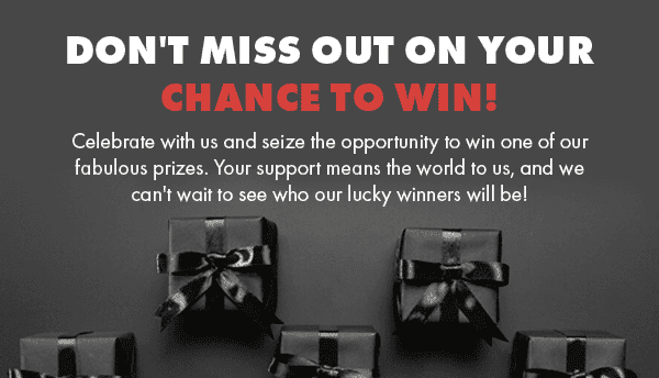 Don't Miss Out on Your Chance to Win!