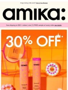 30% off all. things. amika. (yes， srsly!)